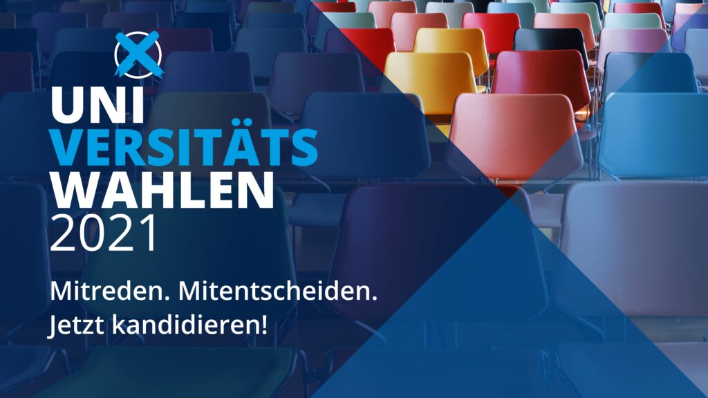 Universitätswahlen 2021. Mitmachen. Mitentscheiden. Jetzt kandidieren.